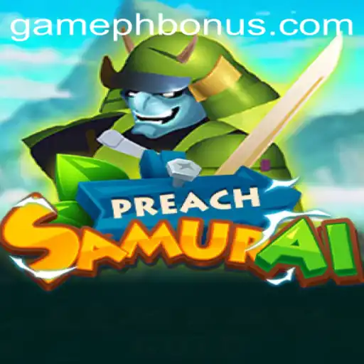 PreachSamurai: A Unique Gaming Adventure with a Twist of GAMEPH BONUS